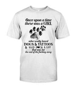 Once upon a time there was a Girl who really loved Dogs & Tattoos Shirt