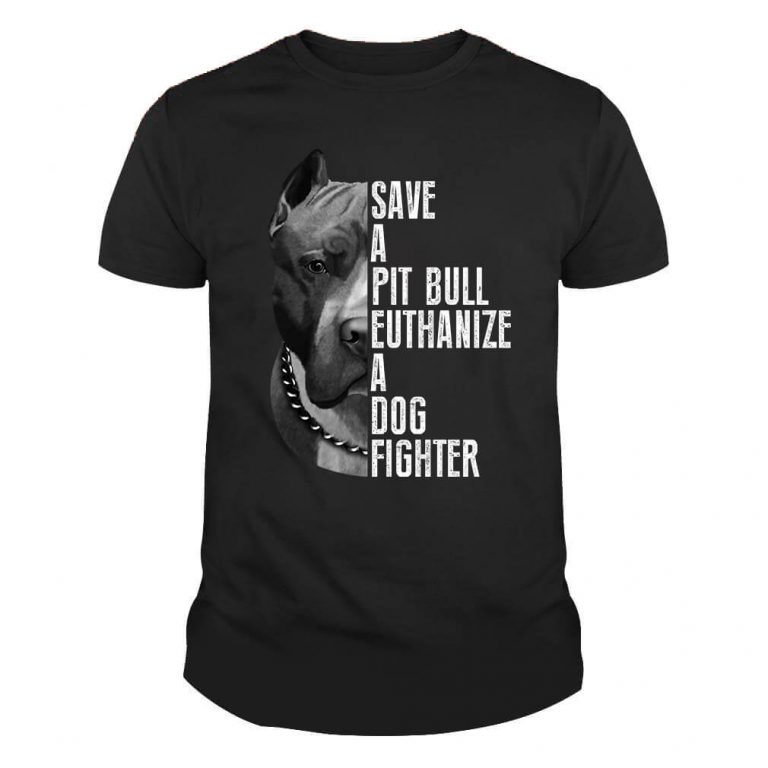 Save A Pitbull Euthanize A Dog Fighter Shirt