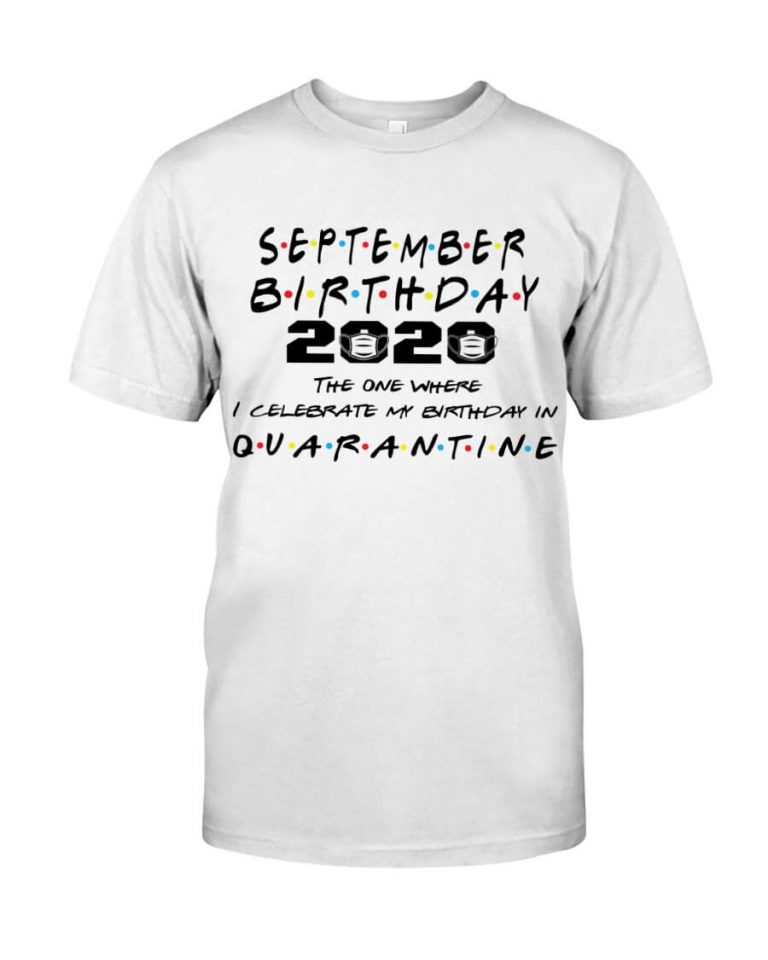 September Girl 2020 The One Where I Celebrate My Birthday In Quarantine Shirt