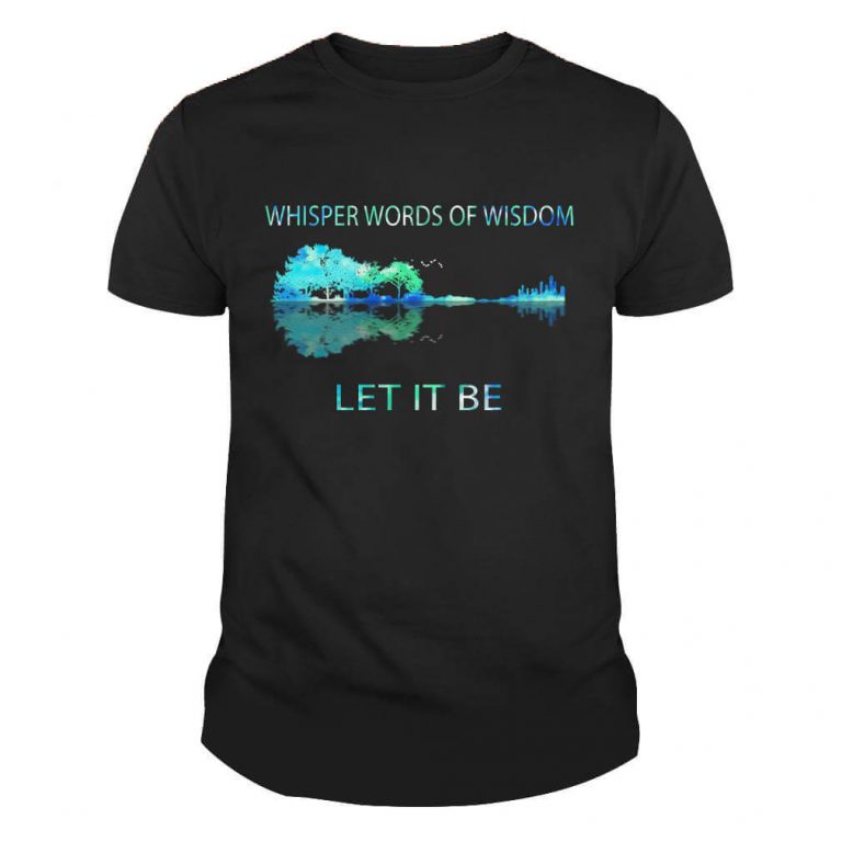 Whisper words of wisdom, Let it be The Beatles Tshirt Unisex