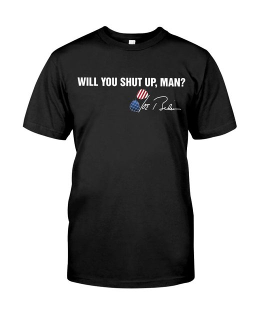 Will You Shut Up Man Biden 2020 TShirt
