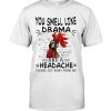 You Smell Like Drama And A Headache Please Get Away From Me Chicken Farmer Shirt 3 You Smell Like A Drama And A Headache Please Get Away From Me Chicken Shirt 1