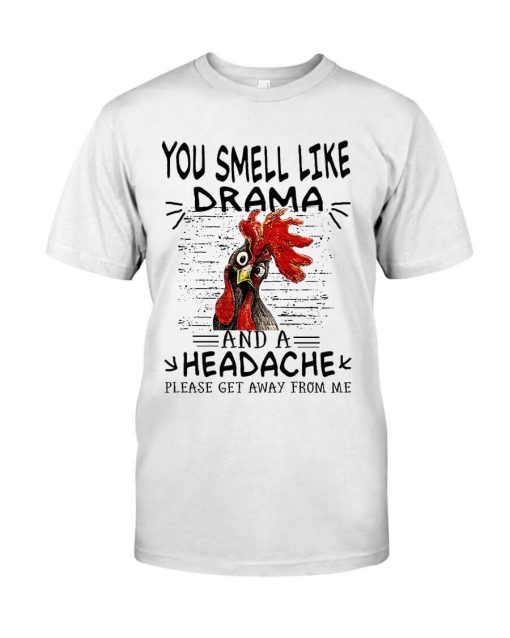 You Smell Like A Drama And A Headache Please Get Away From Me Chicken Shirt 1