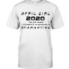 April Girl 2020 The One Where I Celebrate My Birthday In Quarantine Shirt 3 april girl 2020 the one where i celebrate my birthday in quarantine shirt