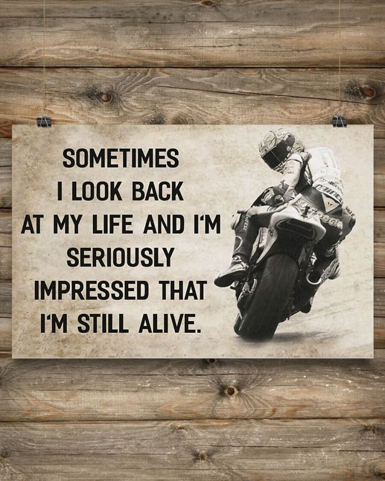 Sometimes i look back at my life and i'm seriously impressed that i'm still alive biker motorcycle poster