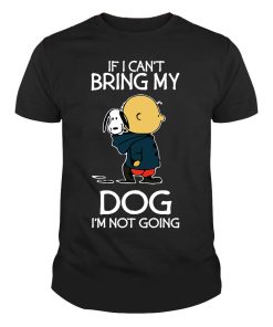 If I Can't Bring My Dog I'm Not Going Dogs Tshirt