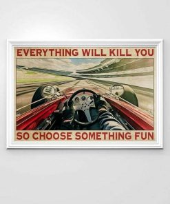 Indianapolis Everything Will Kill You So Choose Something Fun Race Car Poster
