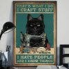Thats What I Do I Craft Stuff I Hate People And I Know Things Black Cat Poster