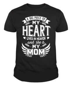 A Big Piece of My Heart Lives in Heaven and She is My Mom Family Love Shirt