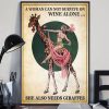 A Woman Can Not Survive On Wine Alone She Also Needs A Giraffes Poster 3 A Woman Can Not Survive On Wine Alone She Also Needs A Giraffes Poster