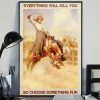 Everything Will Kill You So Choose Something Fun Rodeo Girl Ride Horse Farmer Poster