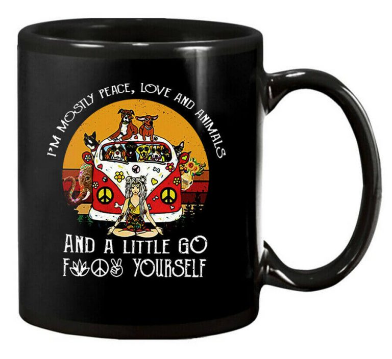 I'm Mostly Peace Love and Animals and a Little Go Fuck Yourself Yoga Hippie Mug