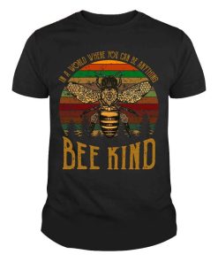 In A World Where You Can Be Anything Bee Kind Vintage Shirt