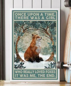 Once Upon A Time There Was A Girl Who Really Loved Foxes It Was Me Fox Poster