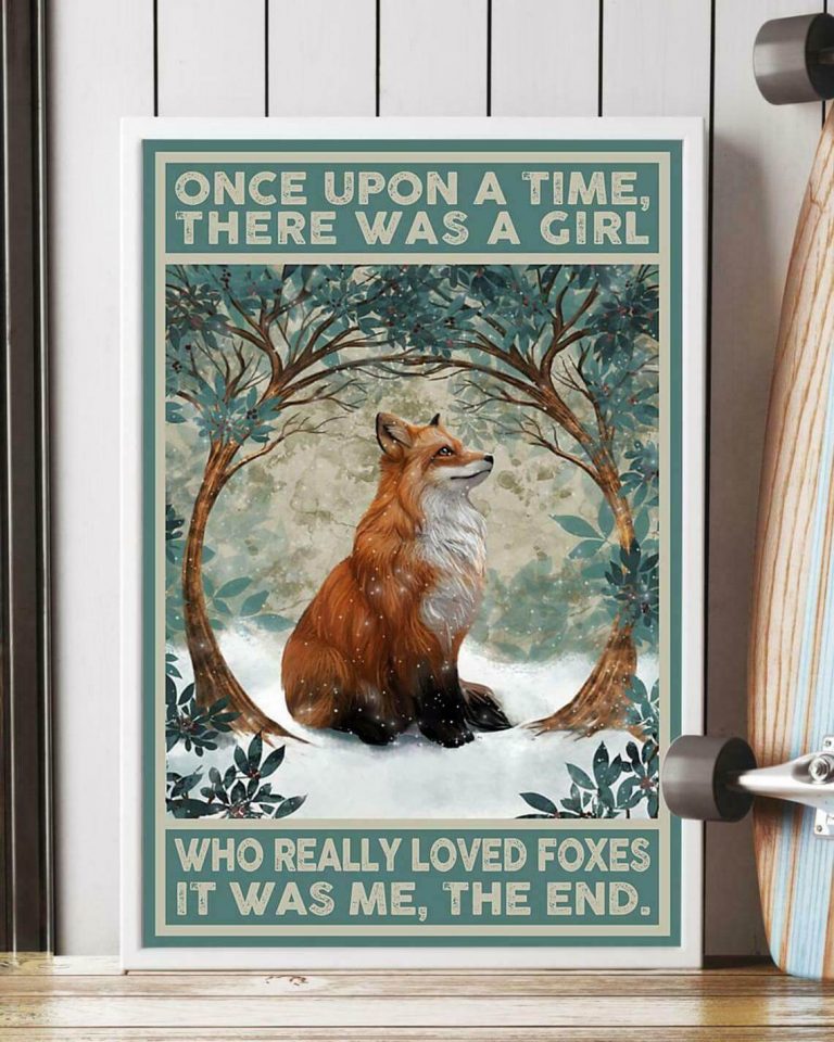 Once Upon A Time There Was A Girl Who Really Loved Foxes It Was Me Fox Poster