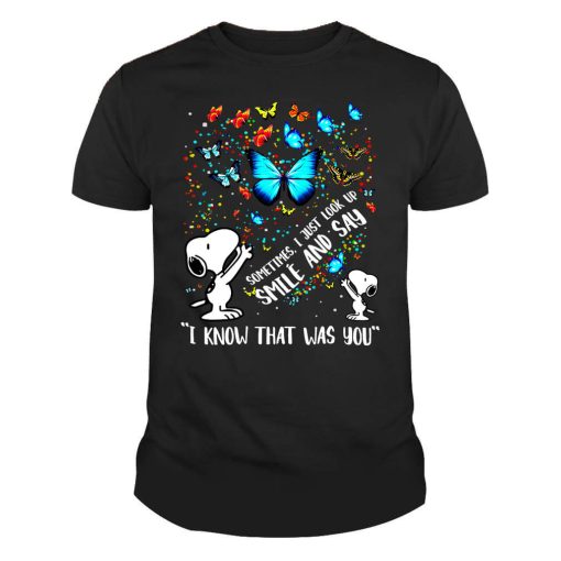 Sometimes I just look up smile and i know that was you butterfly Tshirt