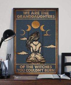We Are The Granddaughters Of The Witches You Couldn't Burn Poster