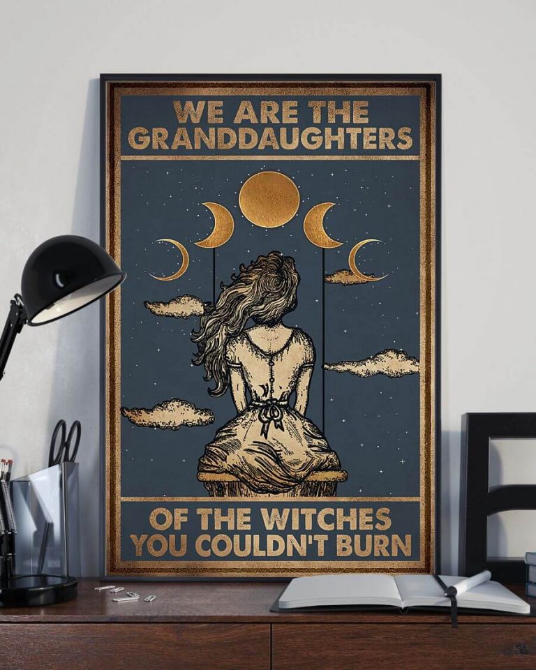 We Are The Granddaughters Of The Witches You Couldn't Burn Poster