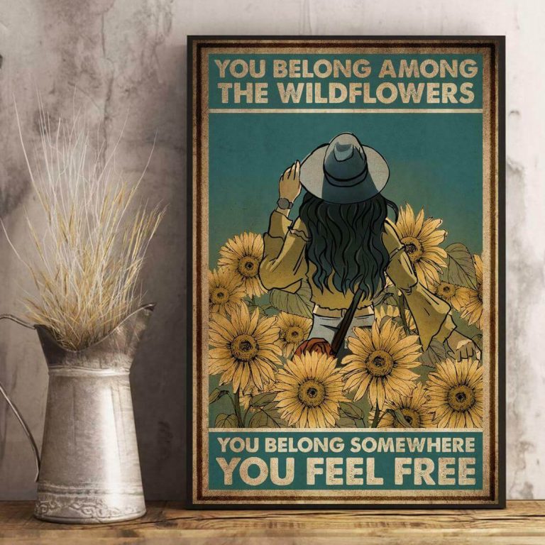 You Belong Among The Wildflowers You Feel Free Girl Sunflowers Poster