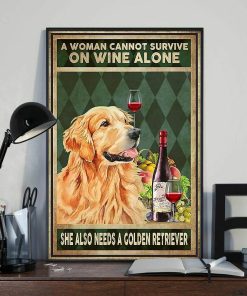 A Woman Cannot Survive On Wine Alone She Also Needs Golden Retriever Dog Poster