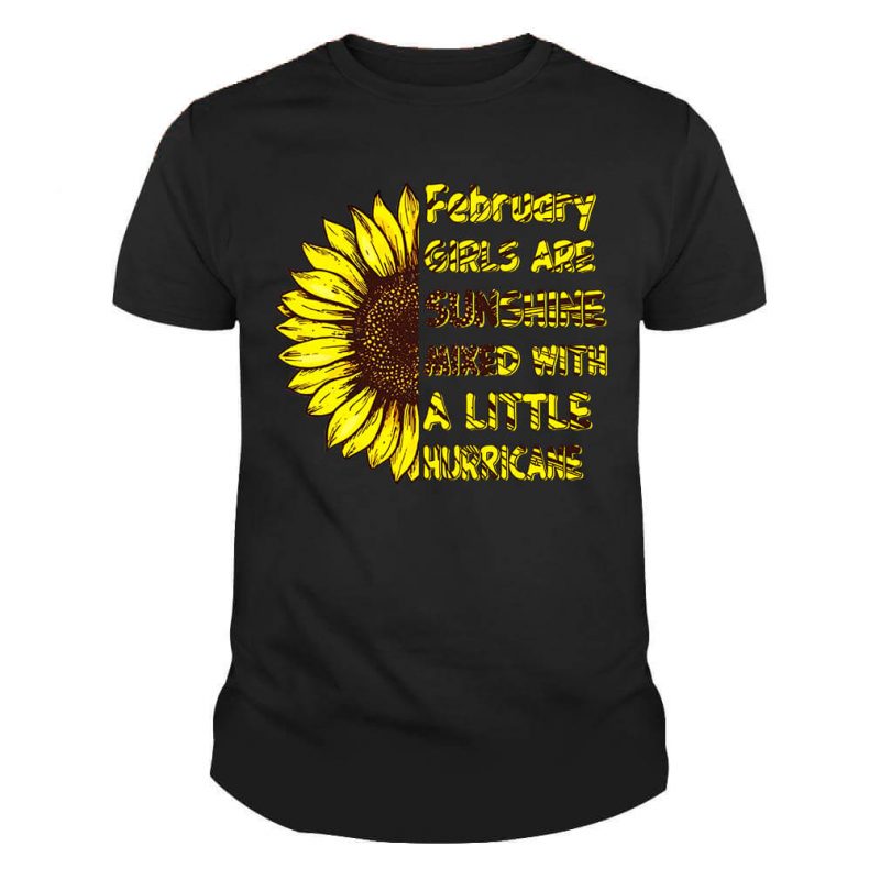 February Girls Are Sunshine Mixed With A Little Hurricane Sunflower Girl Shirt