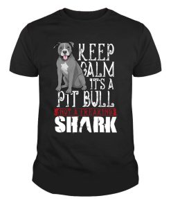 Keep Calm Its A Pitbull Not A Freaking Shark Dog Shirt