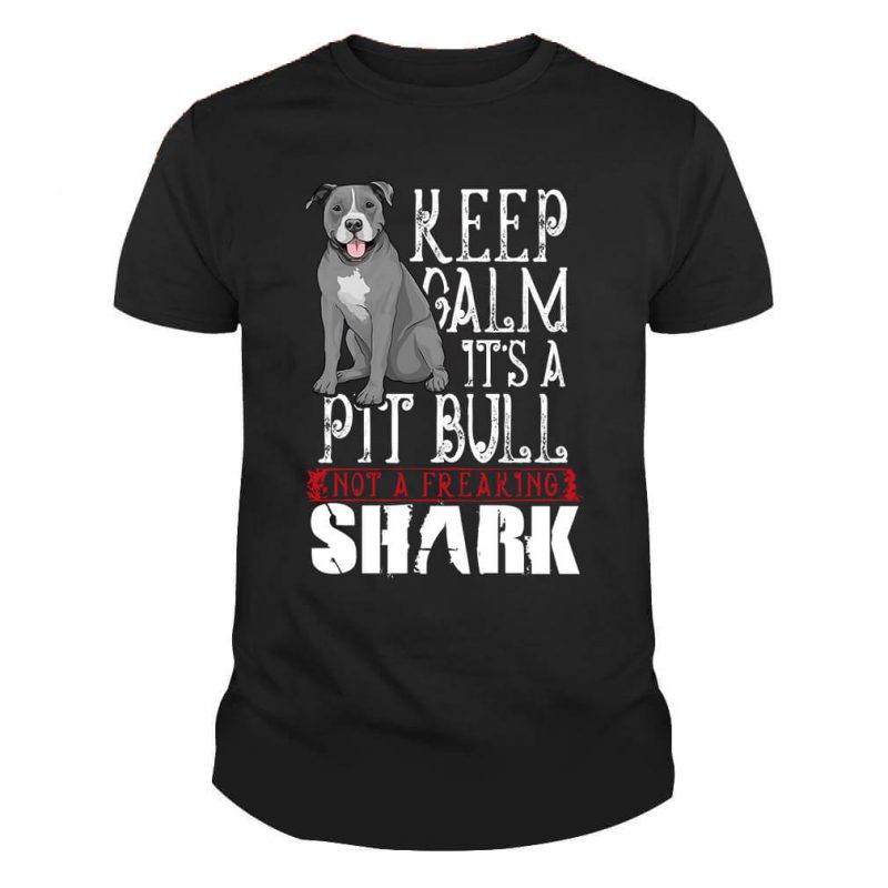 Keep Calm Its A Pitbull Not A Freaking Shark Dog Shirt