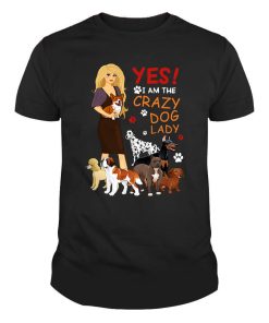 Yes I Am A Crazy Dog Lady Shirt