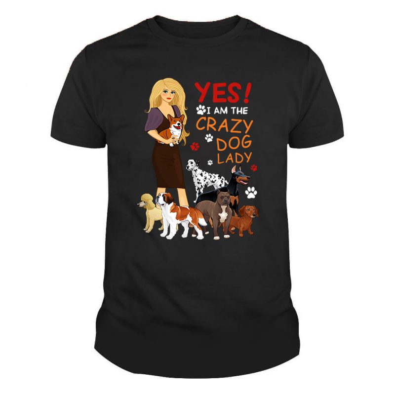 Yes I Am A Crazy Dog Lady Shirt