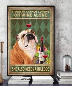 A Woman Cannot Survive On Wine Alone She Also Needs Bulldog Poster