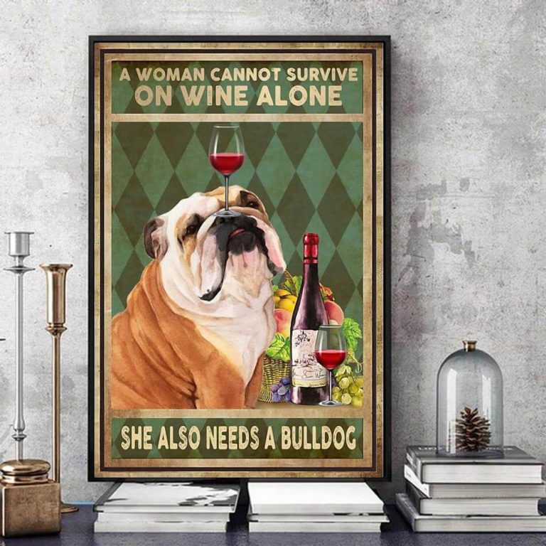 A woman cannot survive on wine alone she also needs bulldogs poster canvas art
