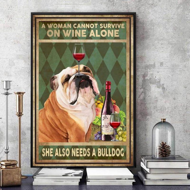 A Woman Cannot Survive On Wine Alone She Also Needs Bulldog Poster