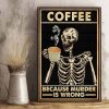 Coffee Because Murder Is Wrong Skeleton Skull Retro Poster 2 Coffee Because Murder Is Wrong Skull Retro Black Poster