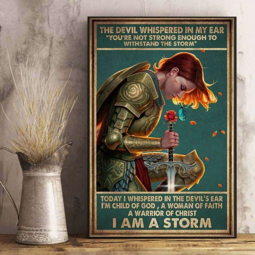 The Devil Whispered In My Ear I Am A Storm I Am A Child Of God Warrior Of Christ Poster