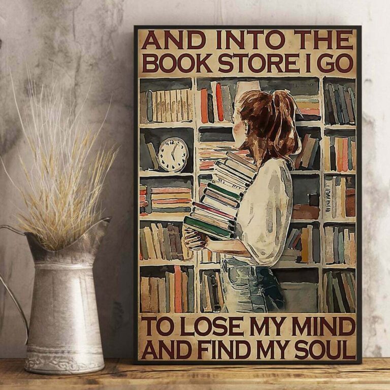 And Into The Book Store I Go To Lose My Mind And Find My Soul Poster