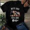 But DID You Die Heifer Farmer Cows Tshirt 3 But DID You Die Heifer Farmer Cows Tshirt