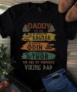 Daddy You Are as Brave as Ragnar as Wise as Odin as Strong as Thor You Are My Favorite Viking Dad Tshirt