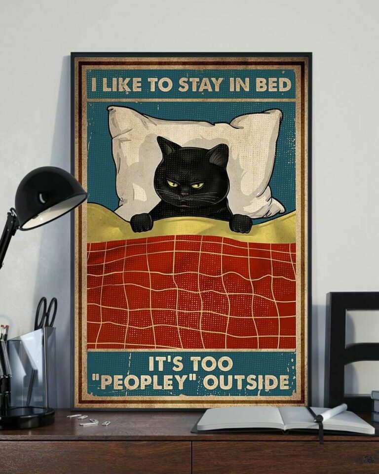 I Like To Stay In Bed It's Too Peopley Outside Black Cat Funny Poster