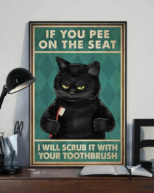 If You Pee on the Seat I Will Scrub It With Your Toothbrush Black Cat Poster