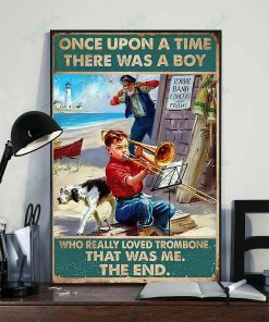 Once Upon A Time There Was A Boy Who Really Loved Trombone That Was Me Poster