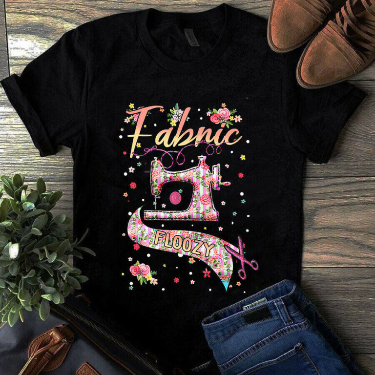 Fabric Floozy Floral Flower Quilter Sewing Tshirt