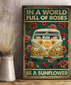 In A World Full Of Roses Be A Sunflower Hippie Van Flower Poster