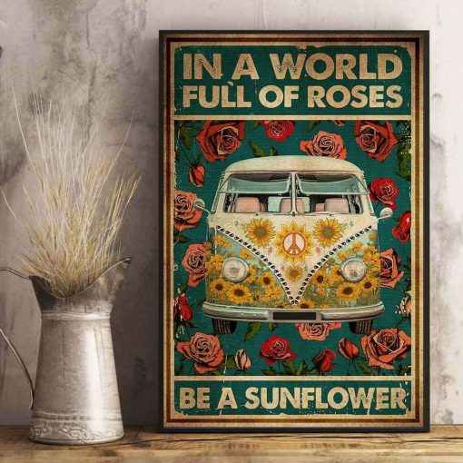 In A World Full Of Roses Be A Sunflower Hippie Van Flower Poster
