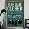 Keep Door Closed Don't Let The Cats Out No Matter What They Tell You Cat Poster 2 Keep Door Closed Dont Let The Cats Out No Matter What They Tell You Cat Poste