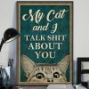 My Cat and I Talk Shit About You Funny Meow Cat Poster