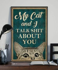 My Cat and I Talk Shit About You Funny Meow Cat Poster