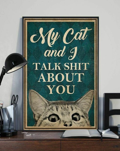 My Cat and I Talk Shit About You Funny Meow Cat Poster