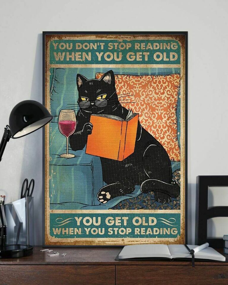 You Don't Stop Reading When You Get Old Black Cat Reading Book Poster