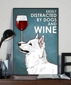 Easily Distracted by Swiss Shepherd and Wine Dogs Poster