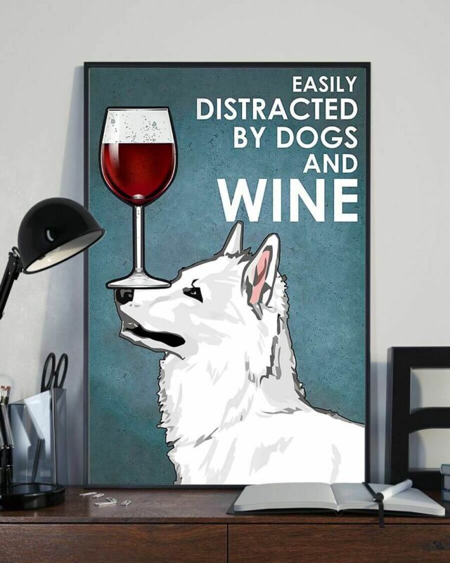 Easily Distracted by Swiss Shepherd and Wine Dogs Poster
